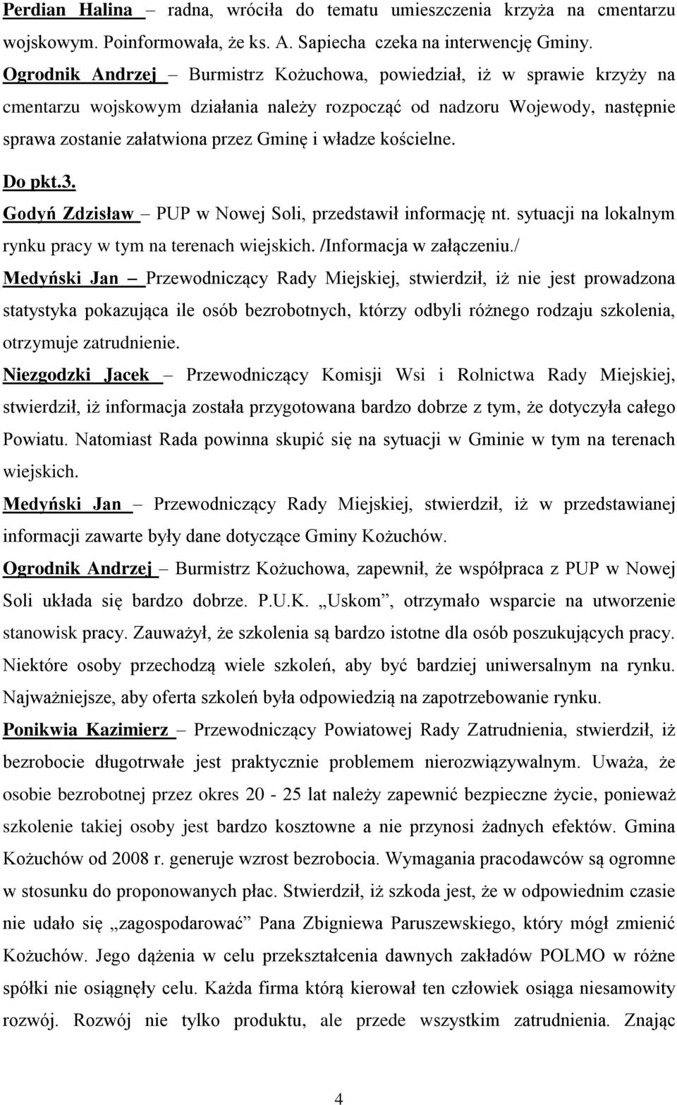 kościelne. Do pkt.3. Godyń Zdzisław PUP w Nowej Soli, przedstawił informację nt. sytuacji na lokalnym rynku pracy w tym na terenach wiejskich. /Informacja w załączeniu.