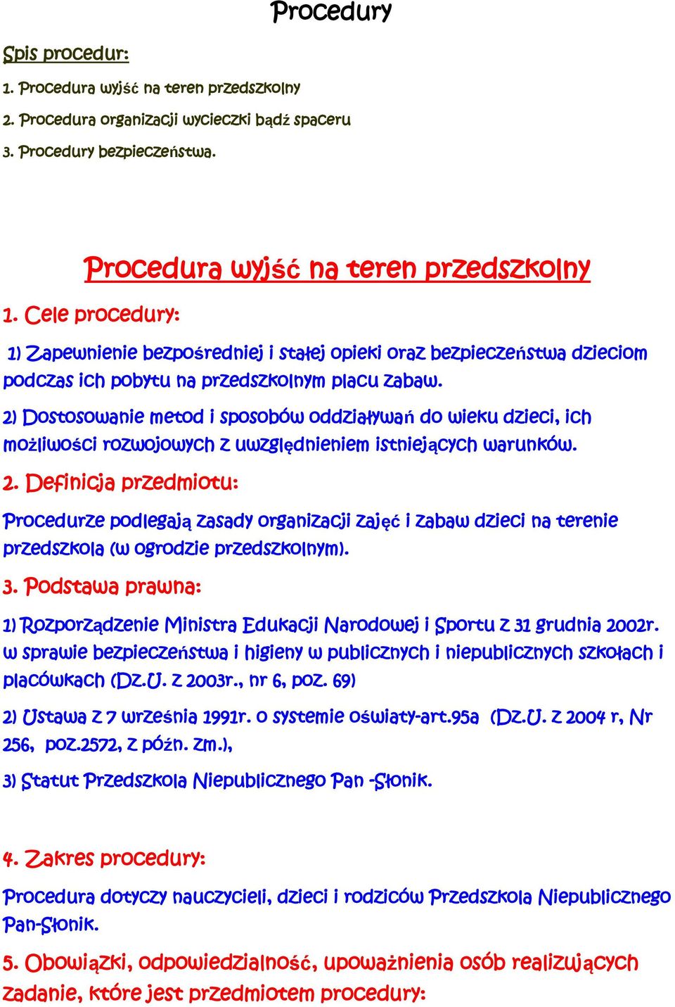 2) Dostosowanie metod i sposobów oddziaływań do wieku dzieci, ich możliwości rozwojowych z uwzględnieniem istniejących warunków. 2.