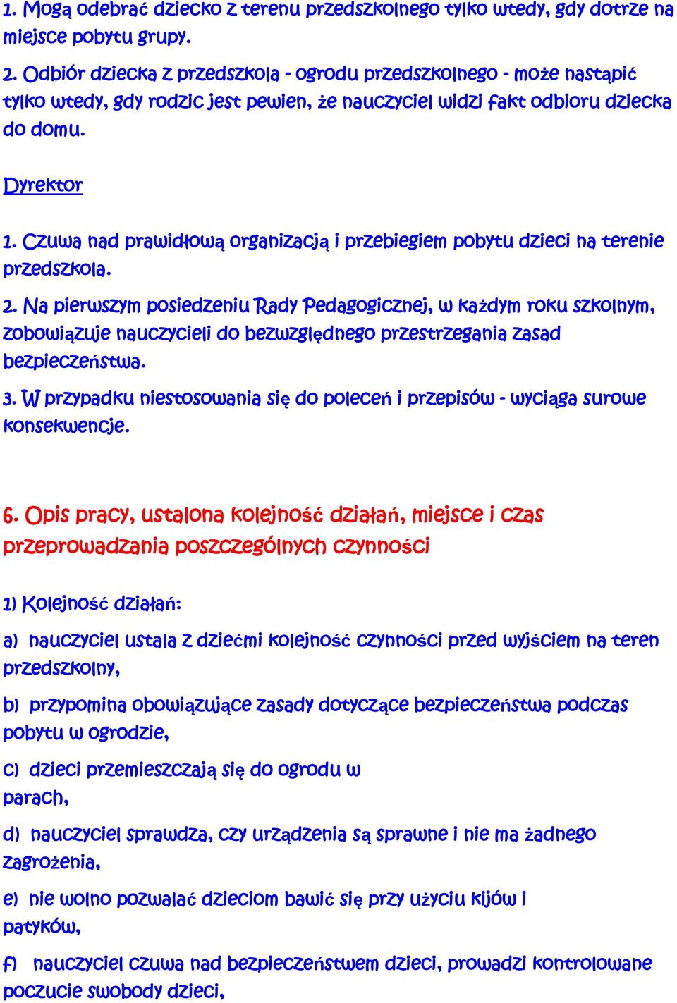 Czuwa nad prawidłową organizacją i przebiegiem pobytu dzieci na terenie przedszkola. 2.