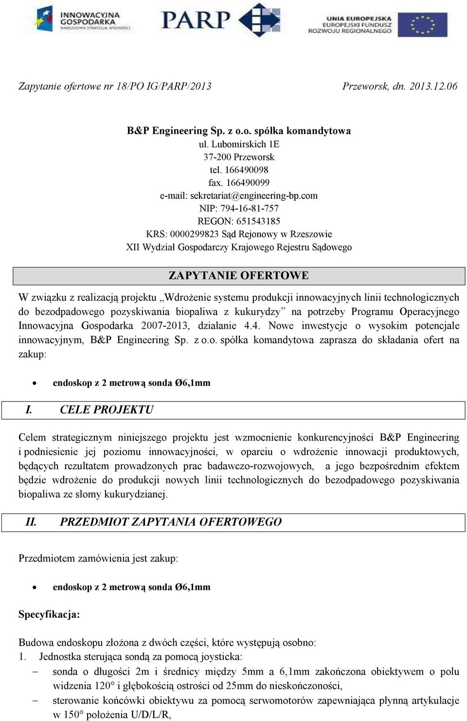 com NIP: 794-16-81-757 REGON: 651543185 KRS: 0000299823 Sąd Rejonowy w Rzeszowie XII Wydział Gospodarczy Krajowego Rejestru Sądowego ZAPYTANIE OFERTOWE W związku z realizacją projektu Wdrożenie