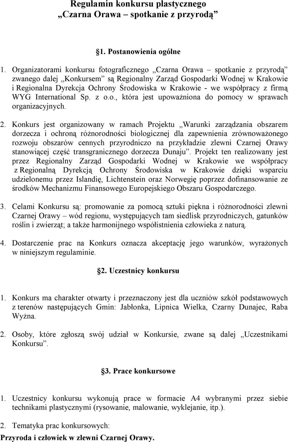 - we współpracy z firmą WYG International Sp. z o.o., która jest upoważniona do pomocy w sprawach organizacyjnych. 2.