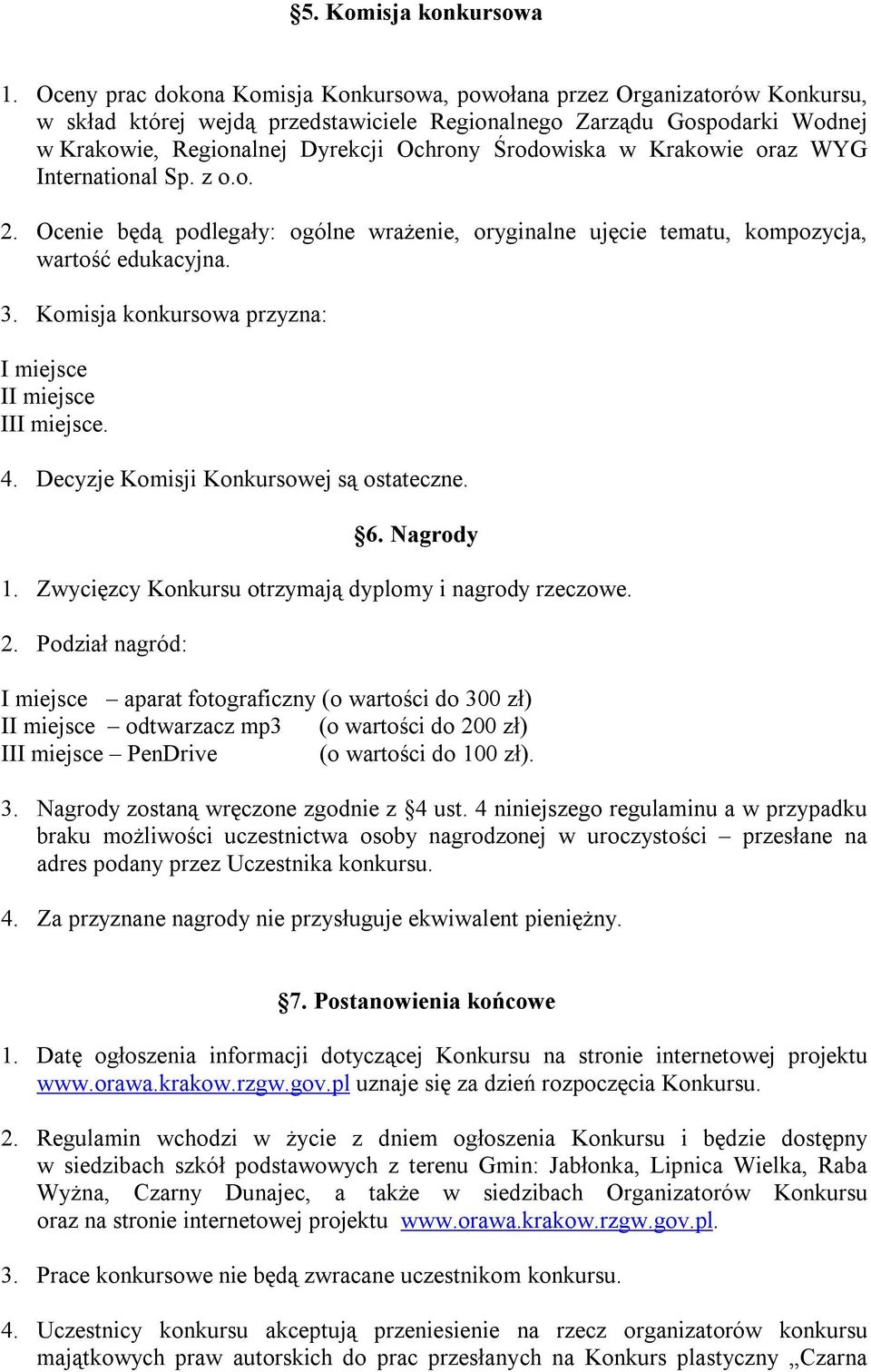 Środowiska w Krakowie oraz WYG International Sp. z o.o. 2. Ocenie będą podlegały: ogólne wrażenie, oryginalne ujęcie tematu, kompozycja, wartość edukacyjna. 3.
