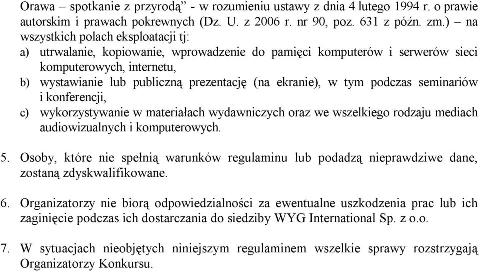 w tym podczas seminariów i konferencji, c) wykorzystywanie w materiałach wydawniczych oraz we wszelkiego rodzaju mediach audiowizualnych i komputerowych. 5.
