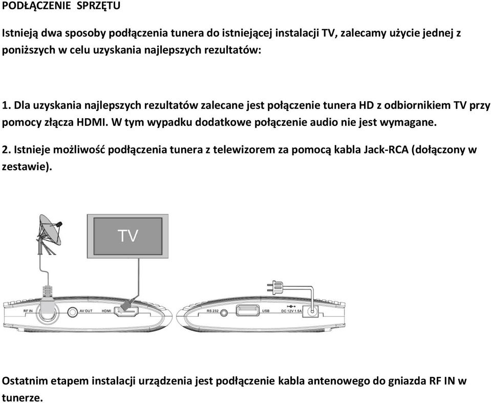 Dla uzyskania najlepszych rezultatów zalecane jest połączenie tunera HD z odbiornikiem TV przy pomocy złącza HDMI.