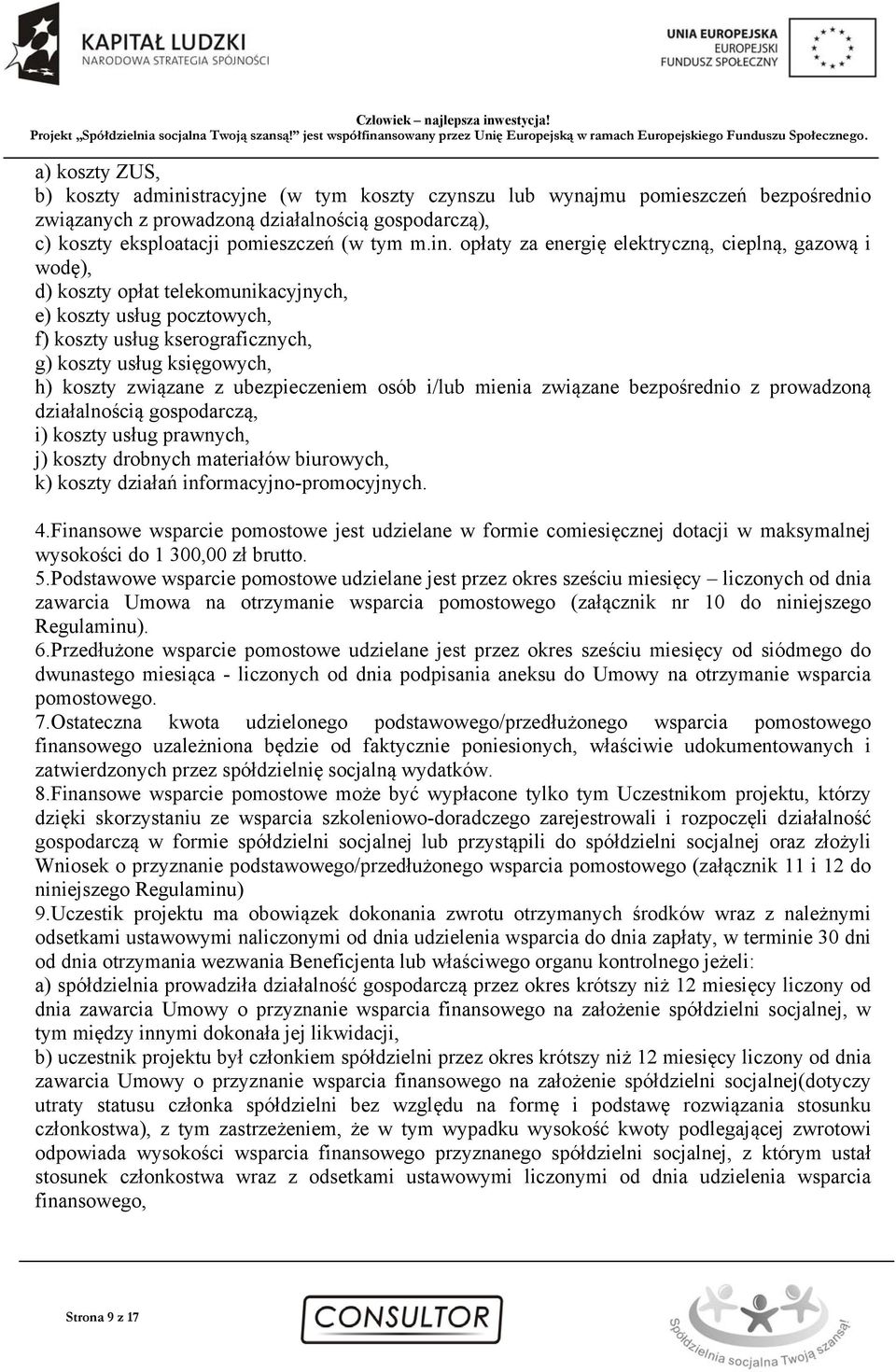 opłaty za energię elektryczną, cieplną, gazową i wodę), d) koszty opłat telekomunikacyjnych, e) koszty usług pocztowych, f) koszty usług kserograficznych, g) koszty usług księgowych, h) koszty