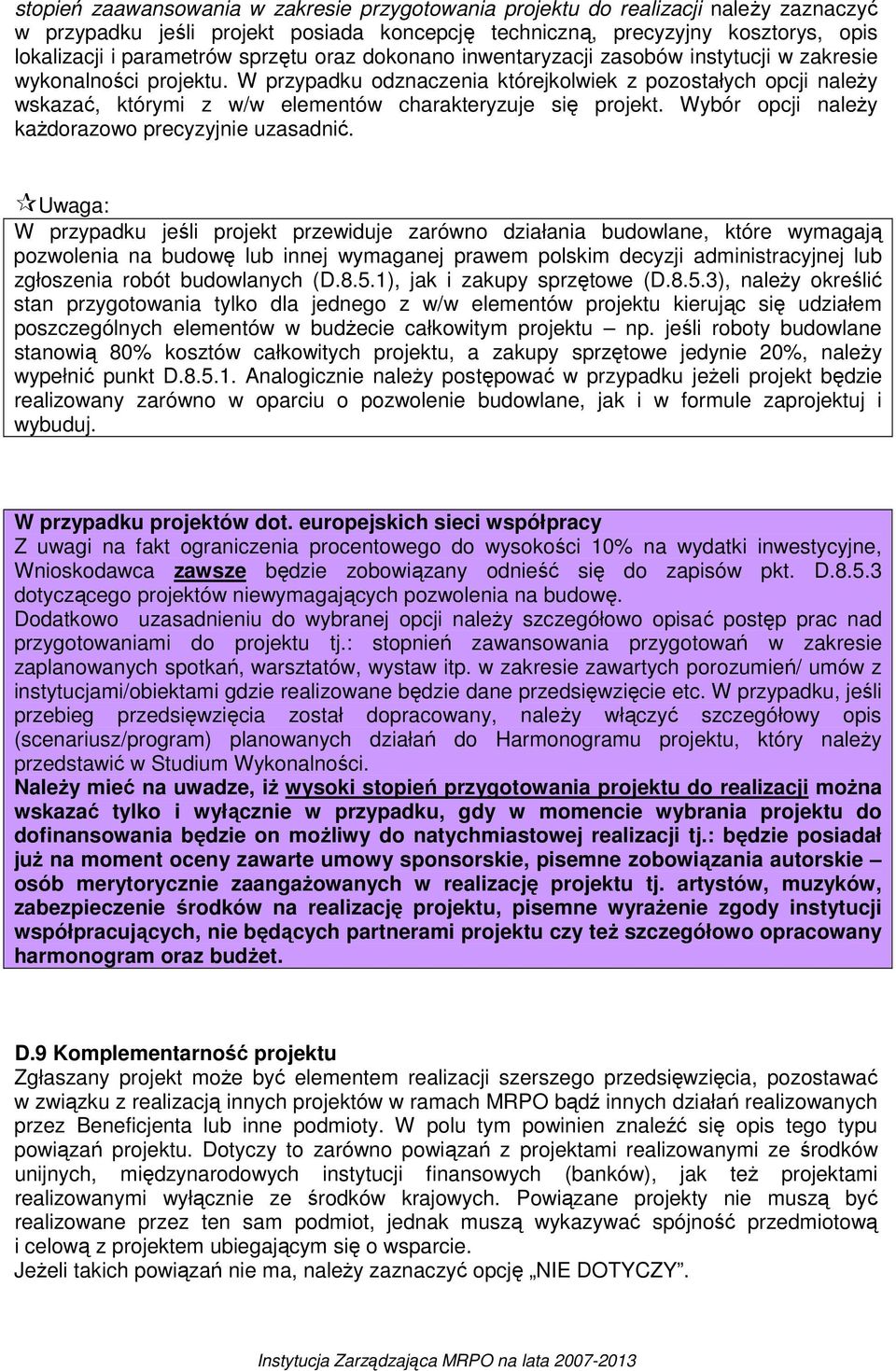 W przypadku odznaczenia którejkolwiek z pozostałych opcji naleŝy wskazać, którymi z w/w elementów charakteryzuje się projekt. Wybór opcji naleŝy kaŝdorazowo precyzyjnie uzasadnić.