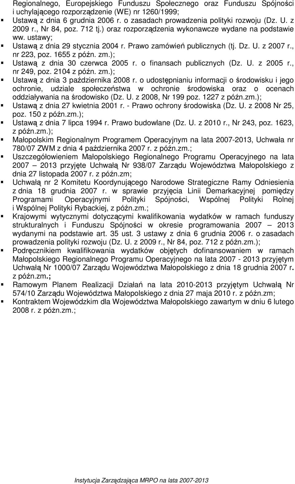 1655 z późn. zm.); Ustawą z dnia 30 czerwca 2005 r. o finansach publicznych (Dz. U. z 2005 r., nr 249, poz. 2104 z późn. zm.); Ustawą z dnia 3 października 2008 r.