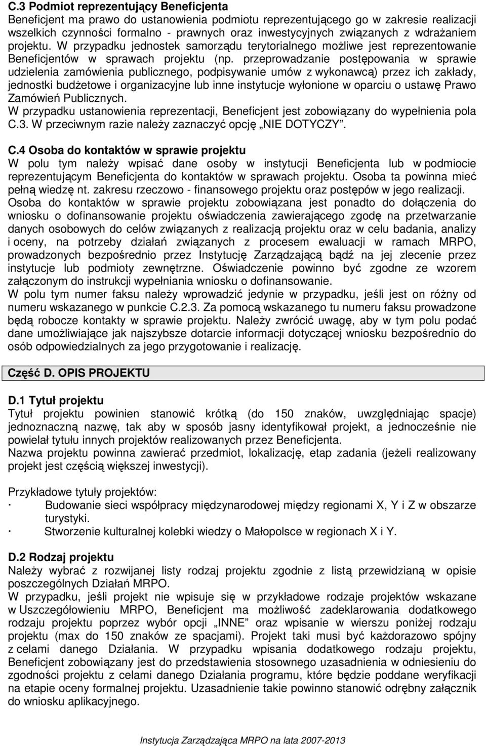 przeprowadzanie postępowania w sprawie udzielenia zamówienia publicznego, podpisywanie umów z wykonawcą) przez ich zakłady, jednostki budŝetowe i organizacyjne lub inne instytucje wyłonione w oparciu