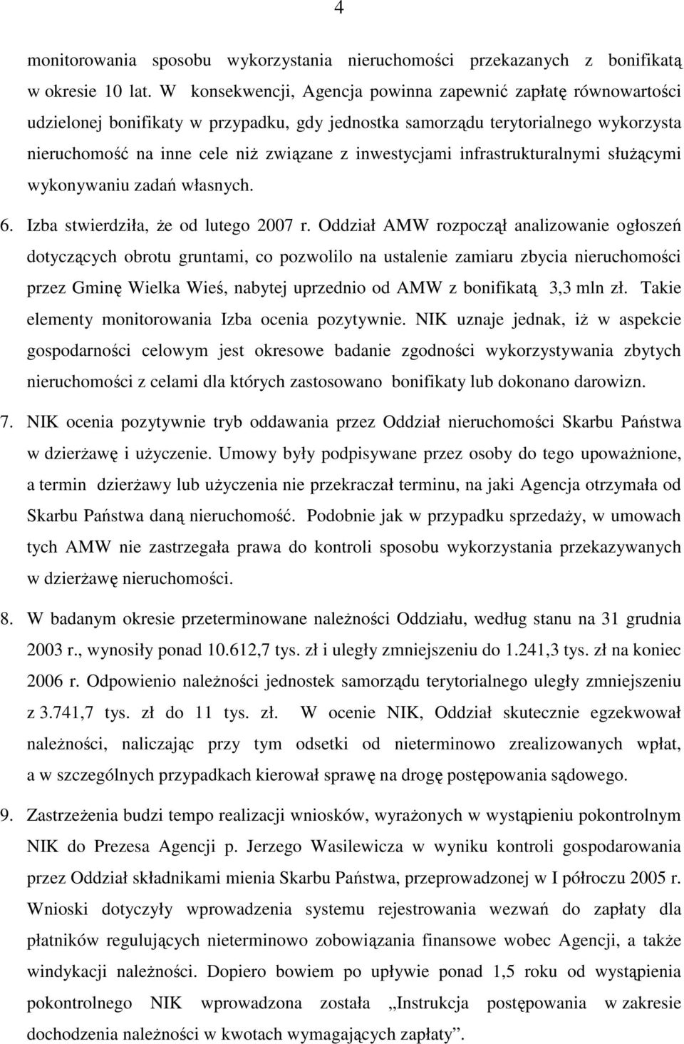 inwestycjami infrastrukturalnymi słuŝącymi wykonywaniu zadań własnych. 6. Izba stwierdziła, Ŝe od lutego 2007 r.