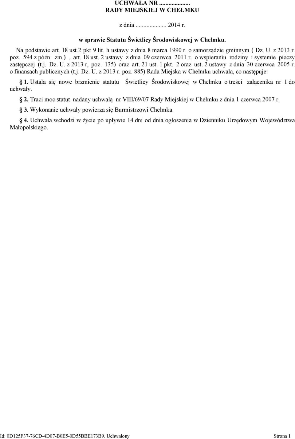 135) oraz art. 21 ust. 1 pkt. 2 oraz ust. 2 ustawy z dnia 30 czerwca 2005 r. o finansach publicznych (t.j. Dz. U. z 2013 r. poz. 885) Rada Miejska w Chełmku uchwala, co następuje: 1.