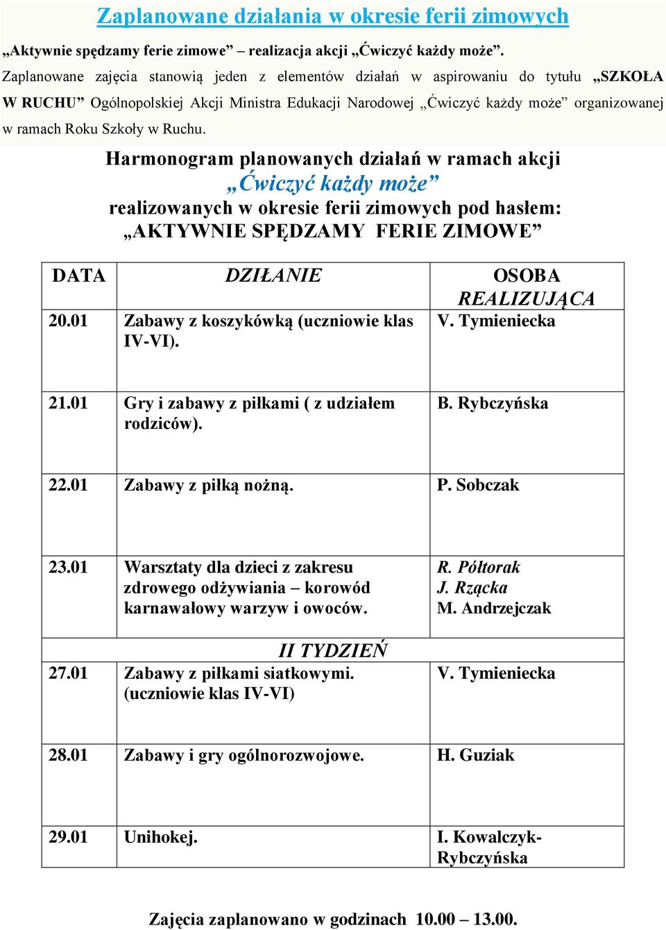 Ruchu. Harmonogram planowanych działań w ramach akcji Ćwiczyć każdy może realizowanych w okresie ferii zimowych pod hasłem: AKTYWNIE SPĘDZAMY FERIE ZIMOWE DATA DZIŁANIE OSOBA REALIZUJĄCA 20.