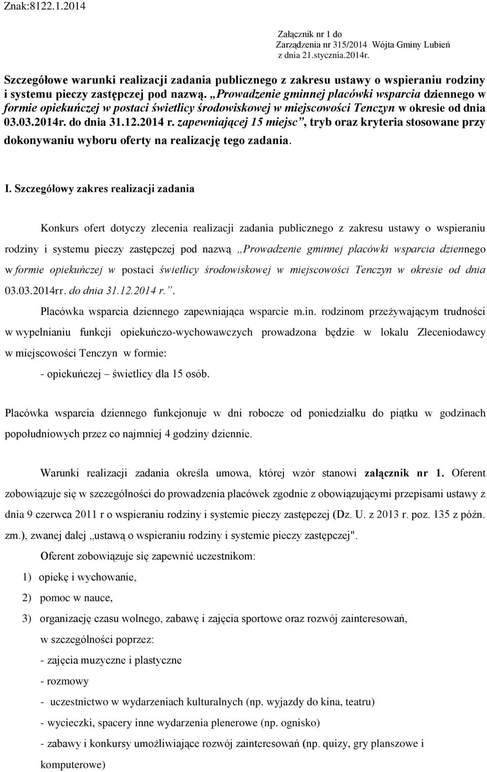 r zapewniającej 15 miejsc, tryb oraz kryteria stosowane przy dokonywaniu wyboru oferty na realizację tego zadania I Szczegółowy zakres realizacji zadania Konkurs ofert dotyczy zlecenia realizacji