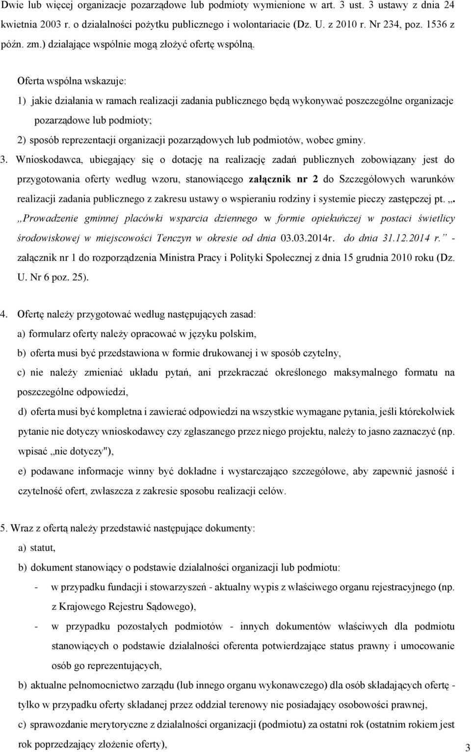 podmioty; 2) sposób reprezentacji organizacji pozarządowych lub podmiotów, wobec gminy 3 Wnioskodawca, ubiegający się o dotację na realizację zadań publicznych zobowiązany jest do przygotowania