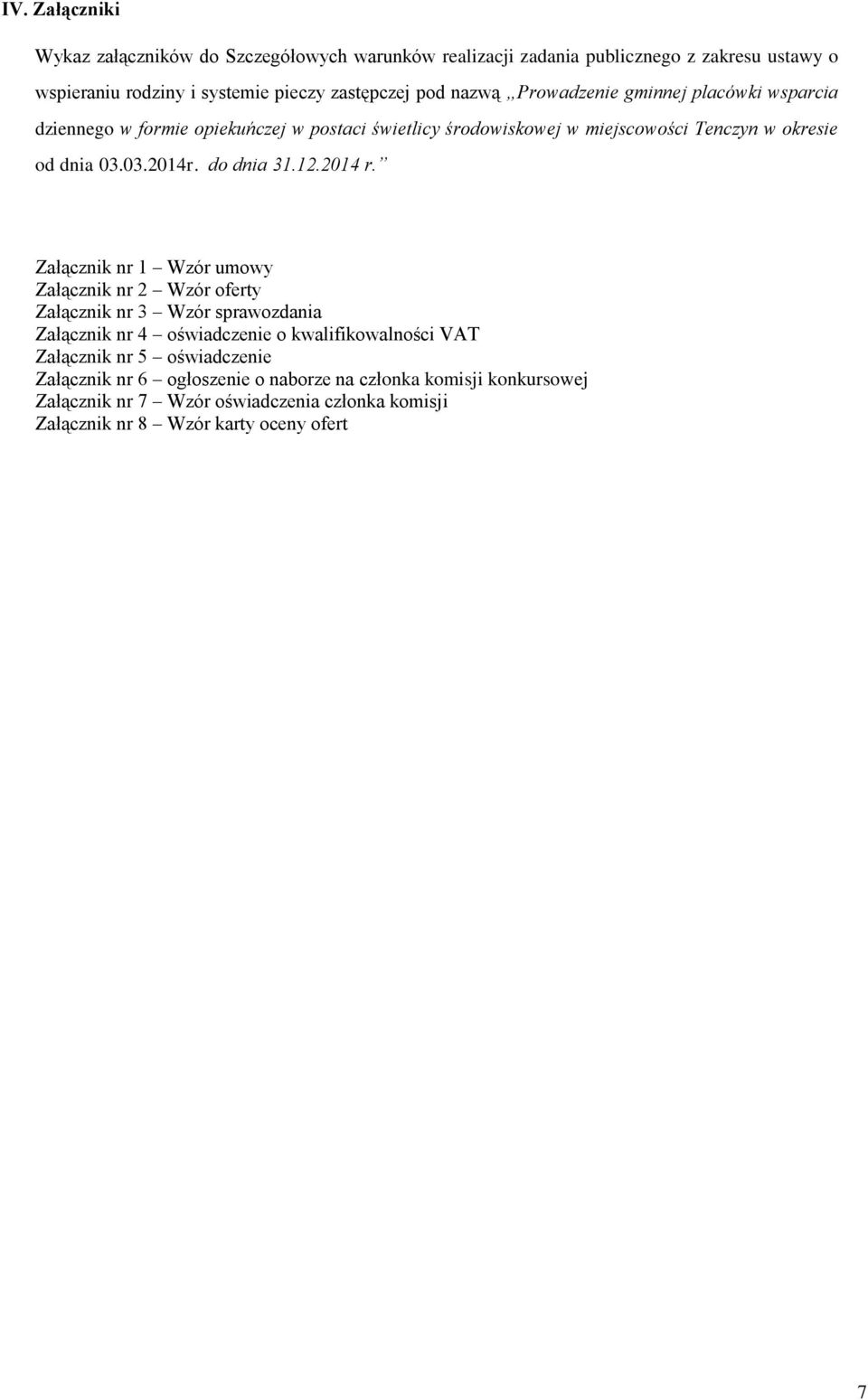 dnia 31122014 r Załącznik nr 1 Wzór umowy Załącznik nr 2 Wzór oferty Załącznik nr 3 Wzór sprawozdania Załącznik nr 4 oświadczenie o kwalifikowalności VAT Załącznik