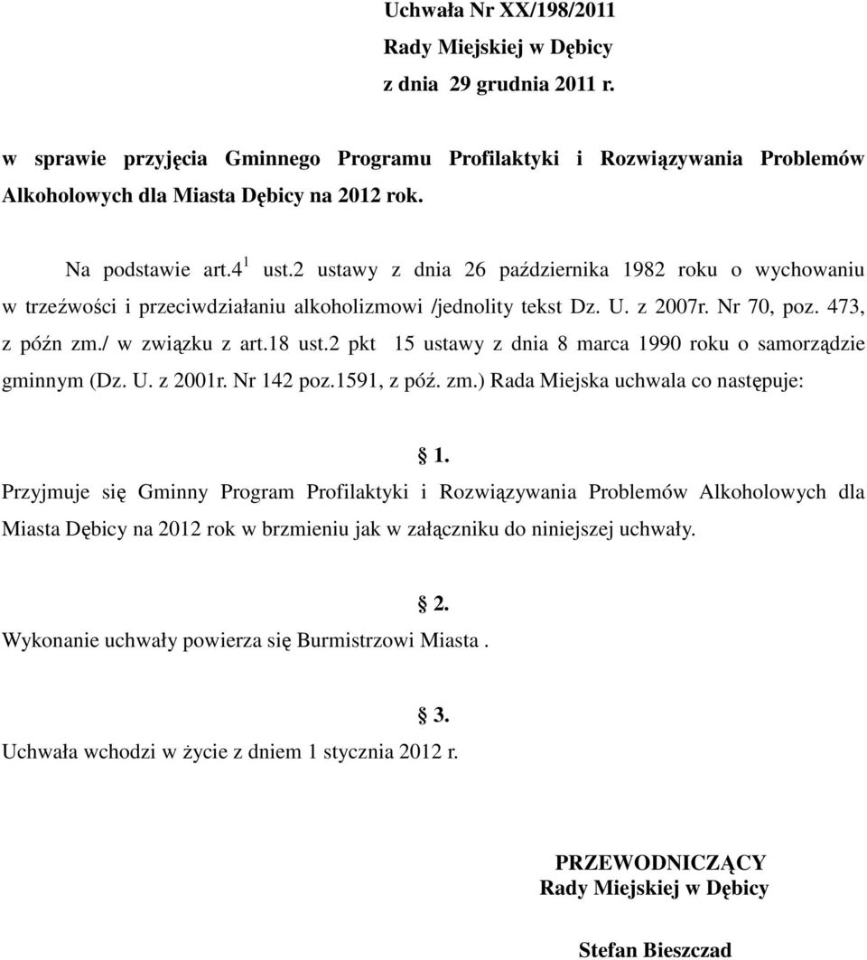 / w związku z art.18 ust.2 pkt 15 ustawy z dnia 8 marca 1990 roku o samorządzie gminnym (Dz. U. z 2001r. Nr 142 poz.1591, z póź. zm.) Rada Miejska uchwala co następuje: 1.