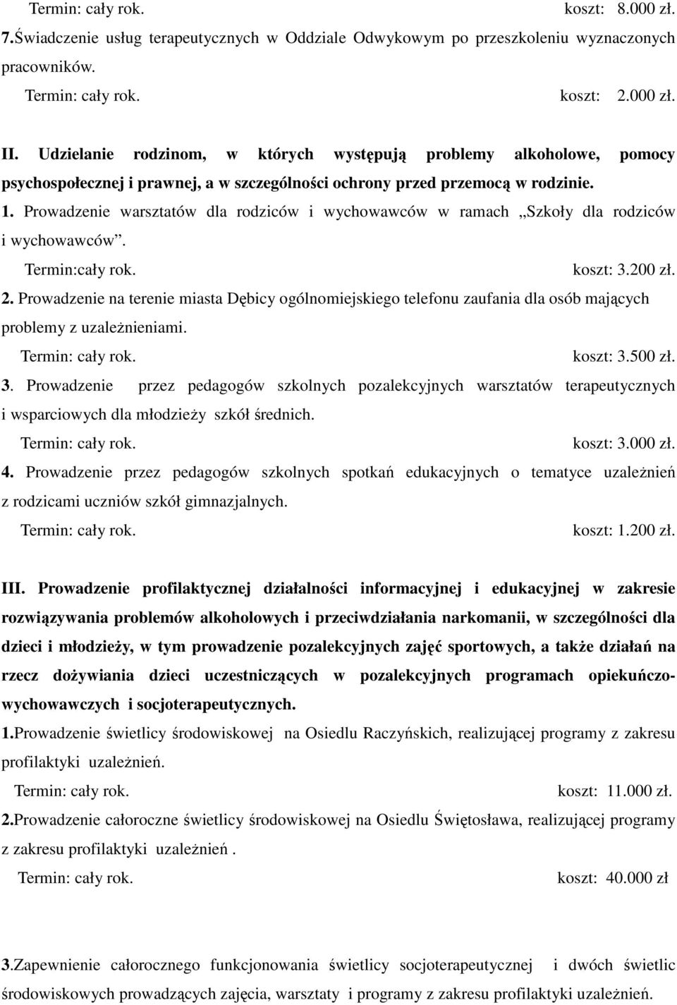 Prowadzenie warsztatów dla rodziców i wychowawców w ramach Szkoły dla rodziców i wychowawców. Termin:cały rok. koszt: 3.200 zł. 2.