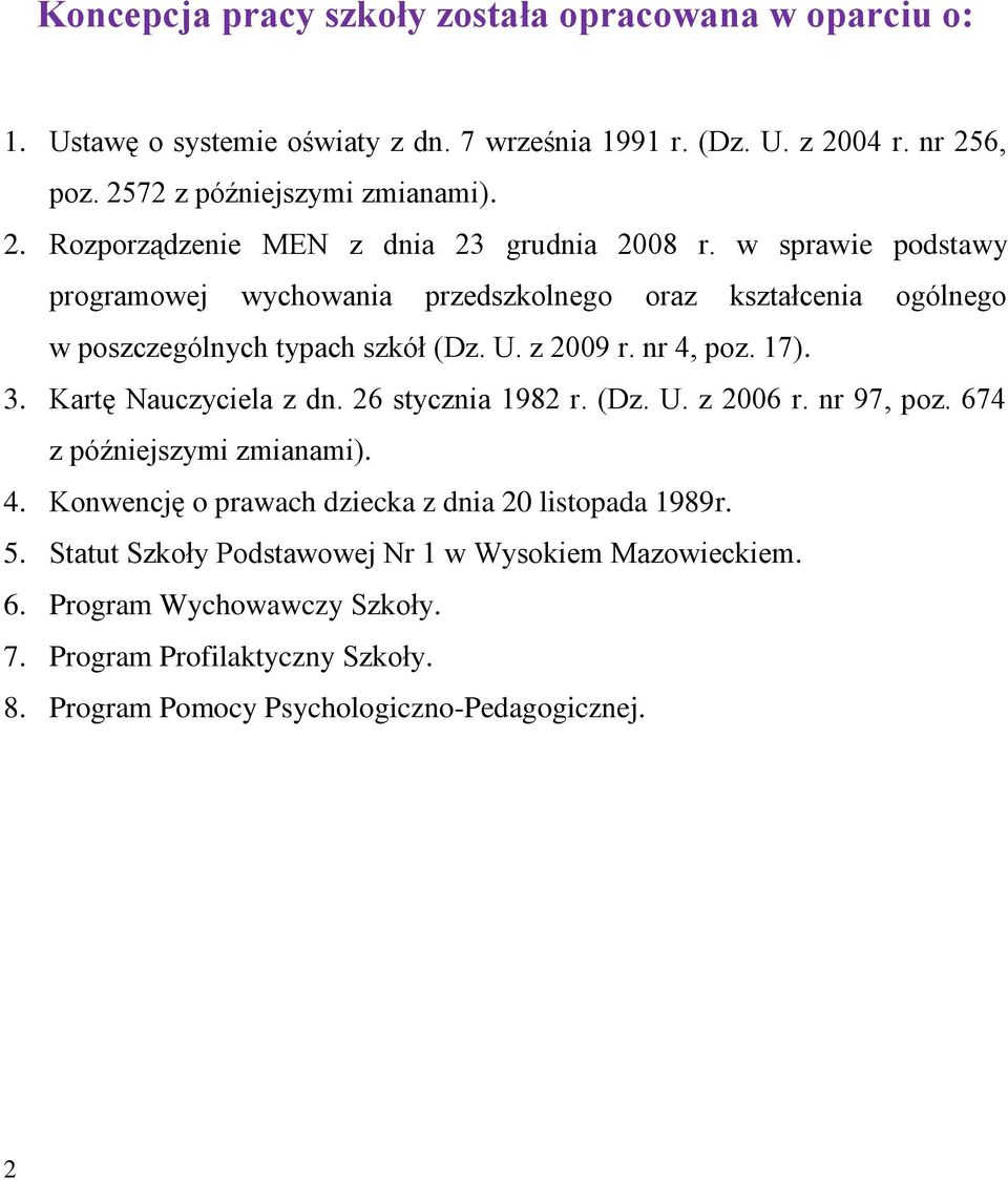 26 stycznia 1982 r. (Dz. U. z 2006 r. nr 97, poz. 674 z późniejszymi zmianami). 4. Konwencję o prawach dziecka z dnia 20 listopada 1989r. 5.