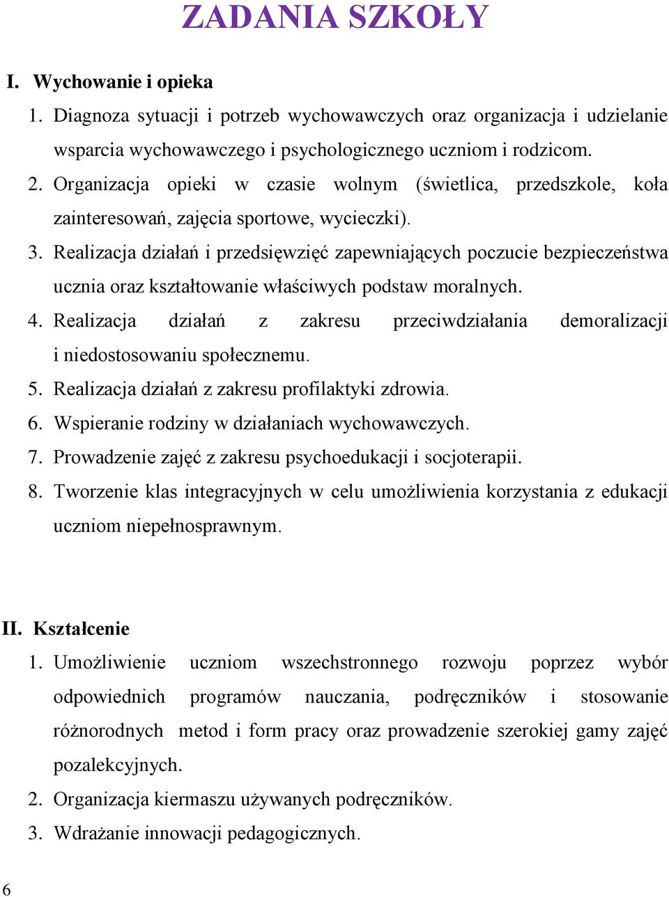 Realizacja działań i przedsięwzięć zapewniających poczucie bezpieczeństwa ucznia oraz kształtowanie właściwych podstaw moralnych. 4.