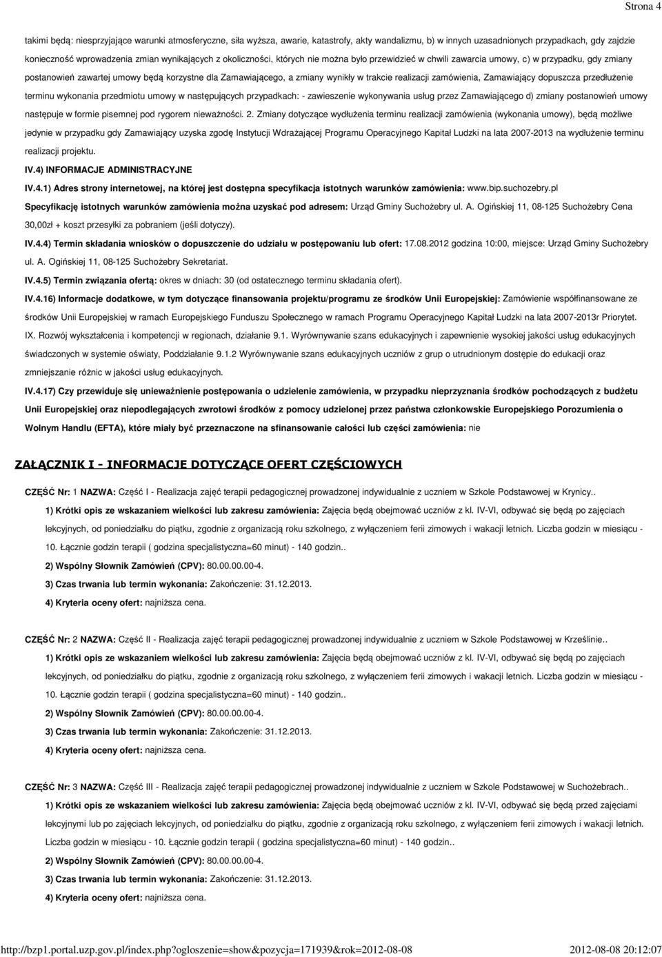 trakcie realizacji zamówienia, Zamawiający dopuszcza przedłużenie terminu wykonania przedmiotu umowy w następujących przypadkach: - zawieszenie wykonywania usług przez Zamawiającego d) zmiany