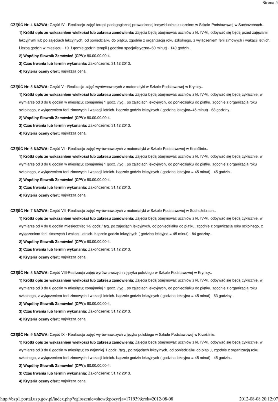 IV-VI, odbywać się będą przed zajęciami lekcyjnymi lub po zajęciach lekcyjnych, od poniedziałku do piątku, zgodnie z organizacją roku szkolnego, z wyłączeniem ferii zimowych i wakacji letnich.