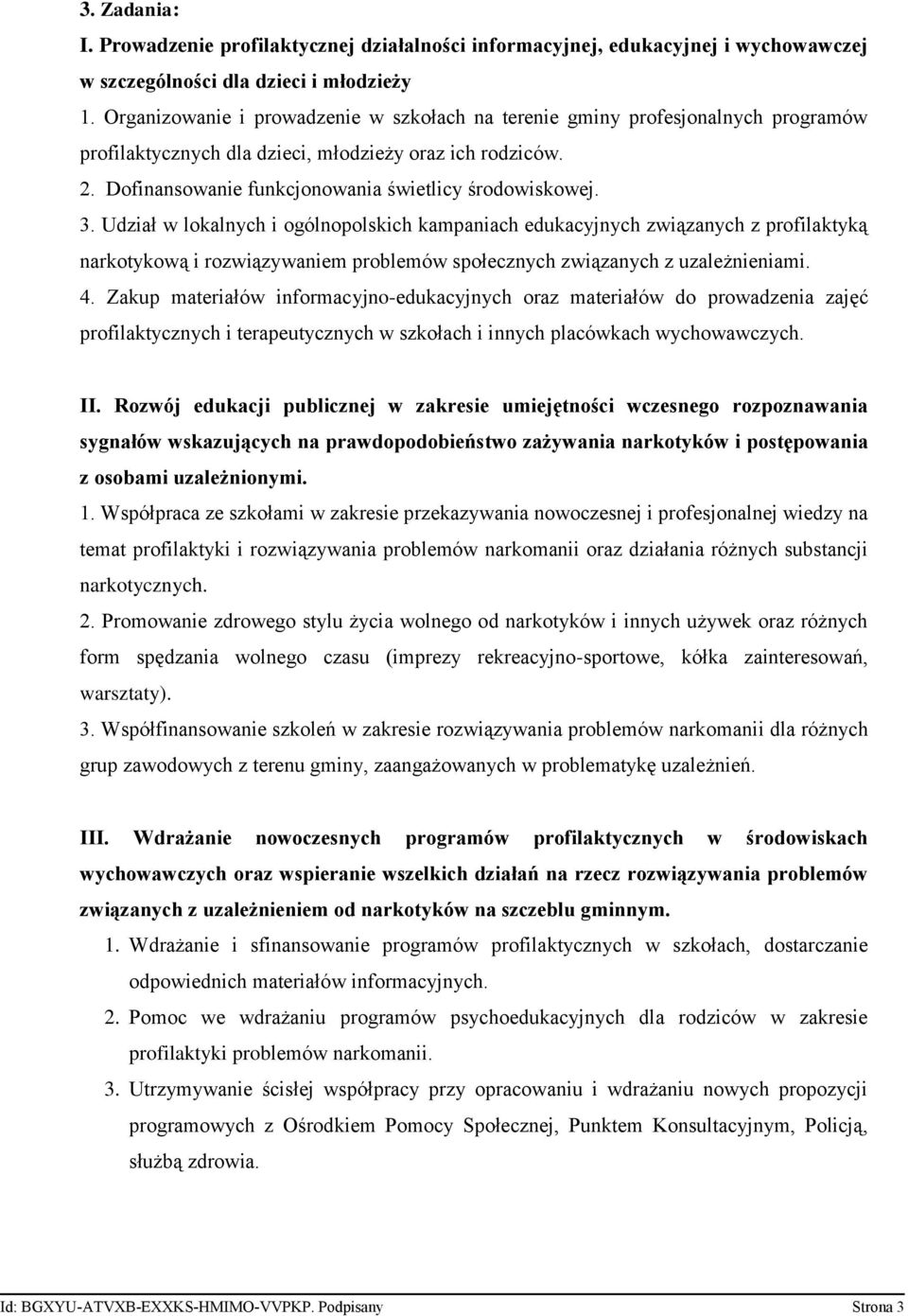 Udział w lokalnych i ogólnopolskich kampaniach edukacyjnych związanych z profilaktyką narkotykową i rozwiązywaniem problemów społecznych związanych z uzależnieniami. 4.