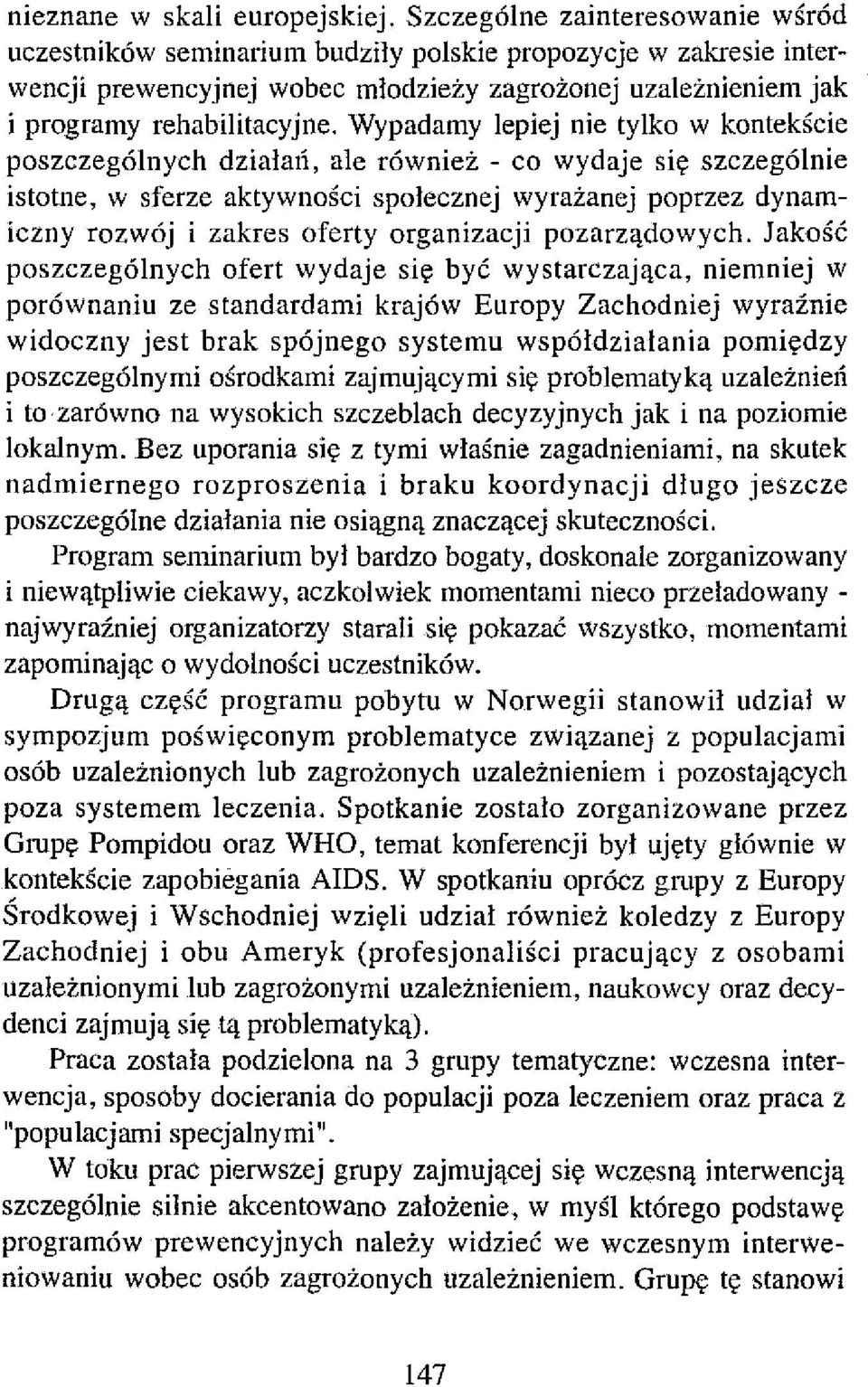 Wypadamy lepiej nie tylko w kontekście poszczególnych działaji, ale również - co wydaje się szczególnie istotne, w sferze aktywności społecznej wyrażanej poprzez dynamiczny rozwój i zakres oferty