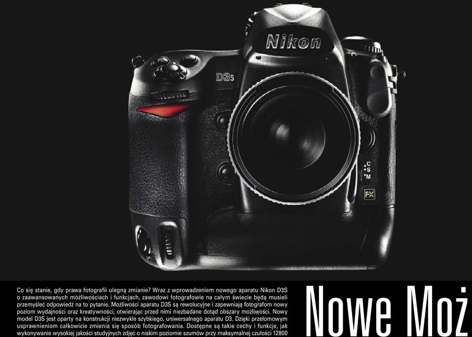 Możliwości aparatu D3S są rewolucyjne i zapewniają fotografom nowy poziom wydajności oraz kreatywności, otwierając przed nimi niezbadane dotąd obszary możliwości.