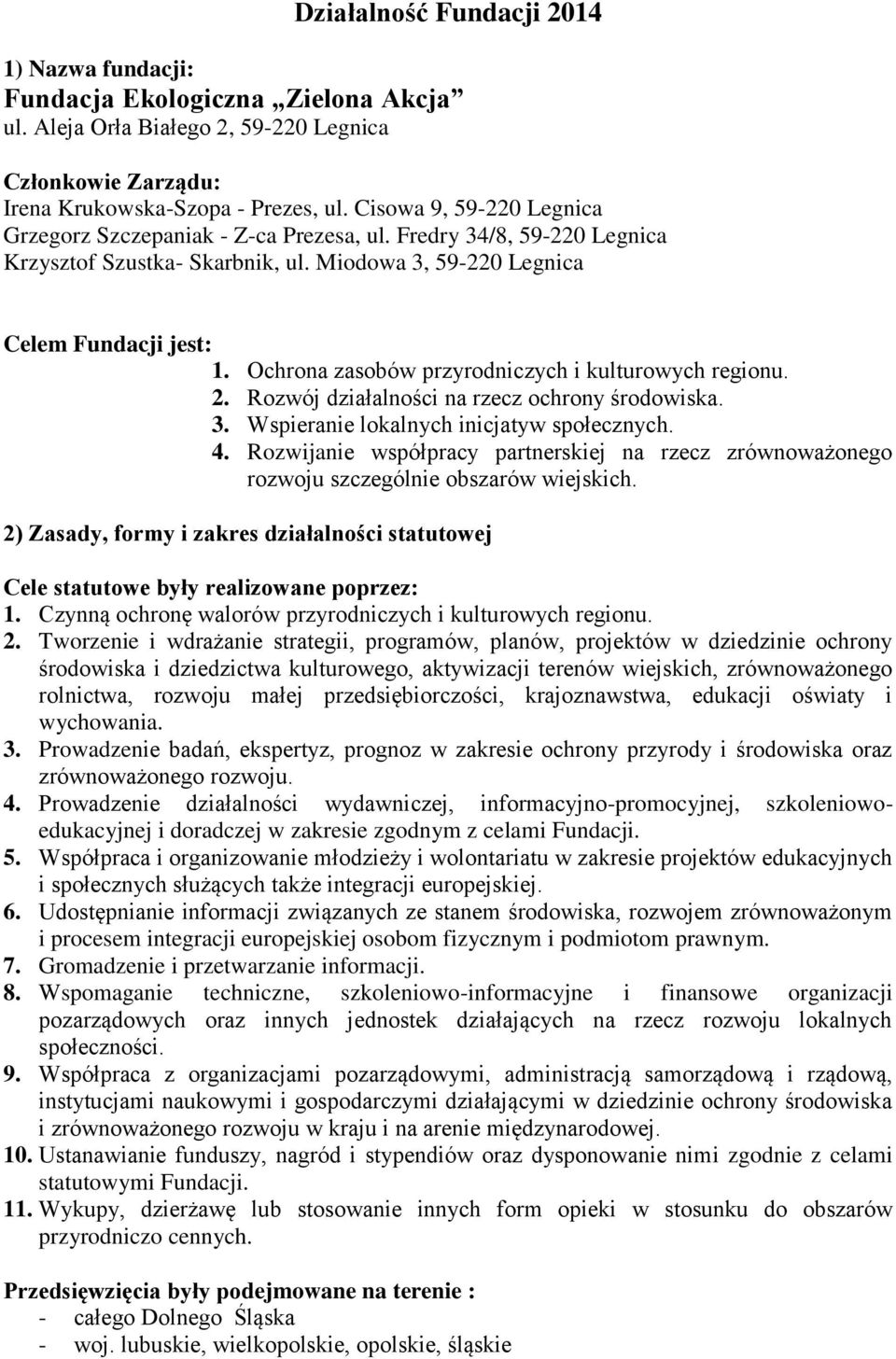 Ochrona zasobów przyrodniczych i kulturowych regionu. 2. Rozwój działalności na rzecz ochrony środowiska. 3. Wspieranie lokalnych inicjatyw społecznych. 4.
