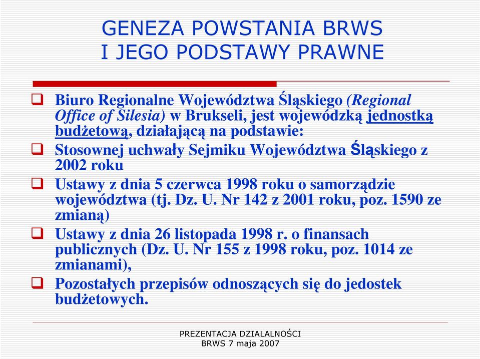 czerwca 1998 roku o samorządzie województwa (tj. Dz. U. Nr 142 z 2001 roku, poz. 1590 ze zmianą) Ustawy z dnia 26 listopada 1998 r.