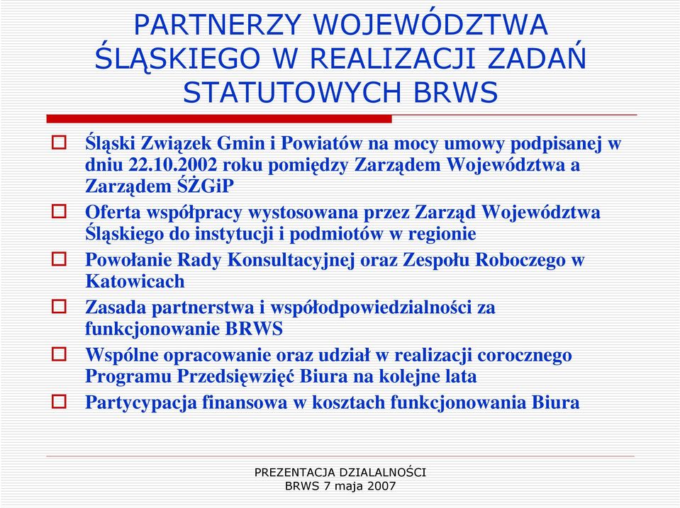 podmiotów w regionie Powołanie Rady Konsultacyjnej oraz Zespołu Roboczego w Katowicach Zasada partnerstwa i współodpowiedzialności za