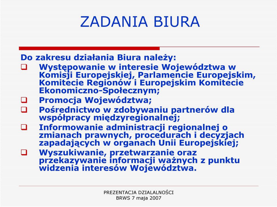 partnerów dla współpracy międzyregionalnej; Informowanie administracji regionalnej o zmianach prawnych, procedurach i decyzjach