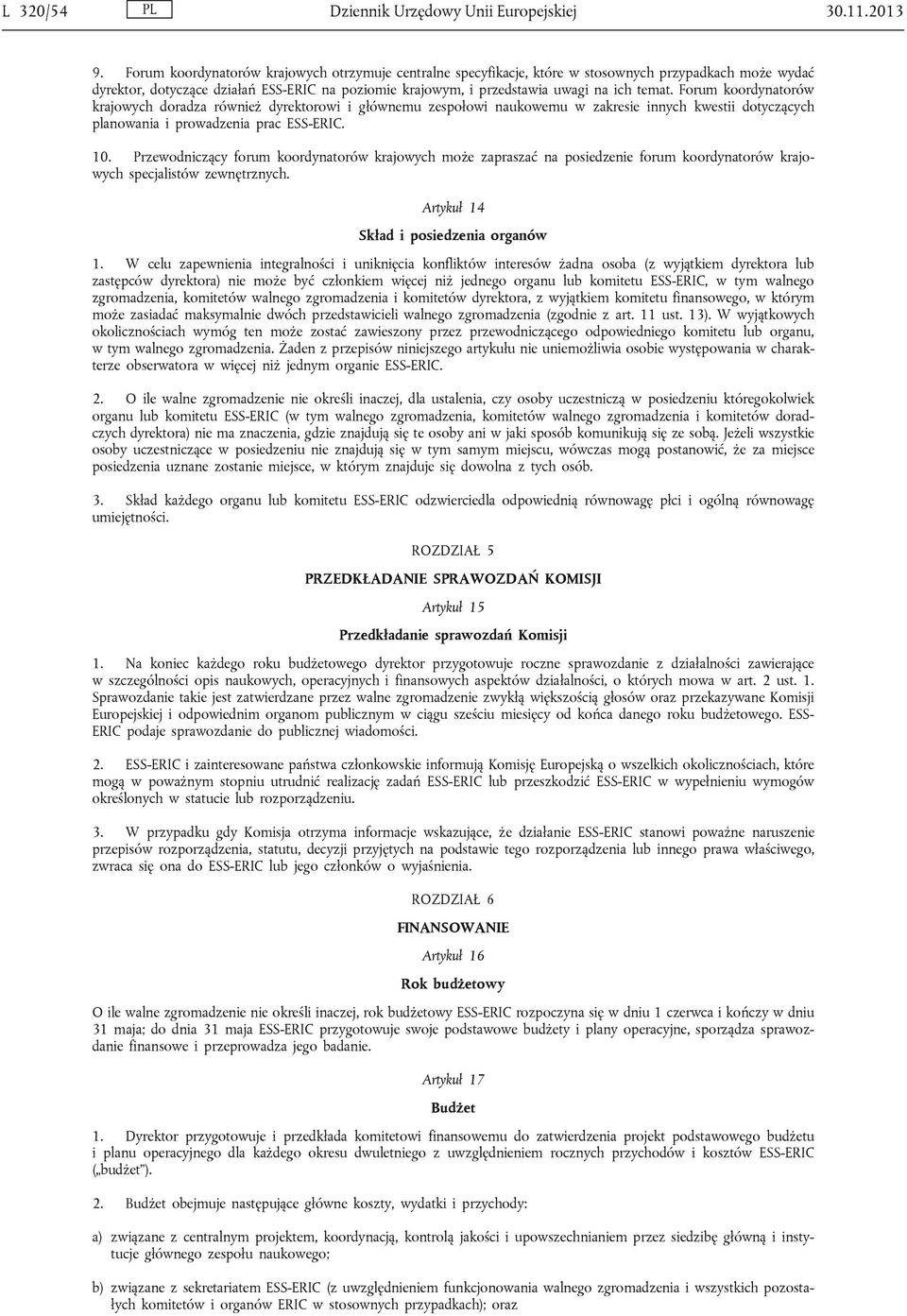 Forum koordynatorów krajowych doradza również dyrektorowi i głównemu zespołowi naukowemu w zakresie innych kwestii dotyczących planowania i prowadzenia prac ESS-ERIC. 10.