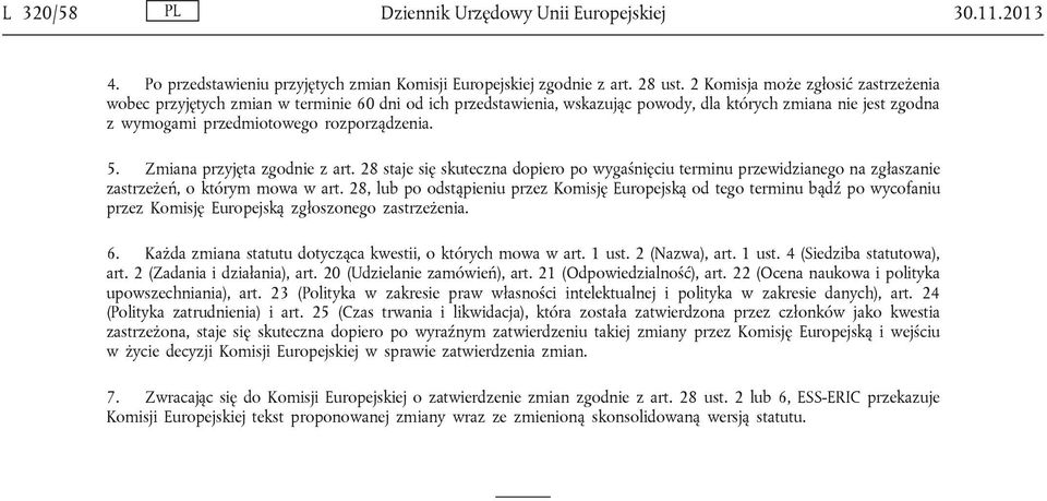Zmiana przyjęta zgodnie z art. 28 staje się skuteczna dopiero po wygaśnięciu terminu przewidzianego na zgłaszanie zastrzeżeń, o którym mowa w art.