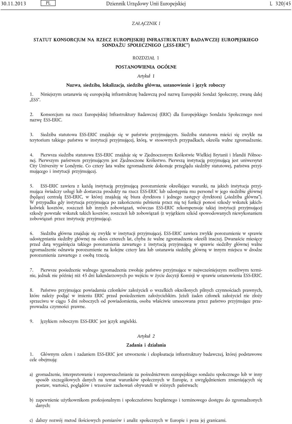 OGÓLNE Artykuł 1 Nazwa, siedziba, lokalizacja, siedziba główna, ustanowienie i język roboczy 1.