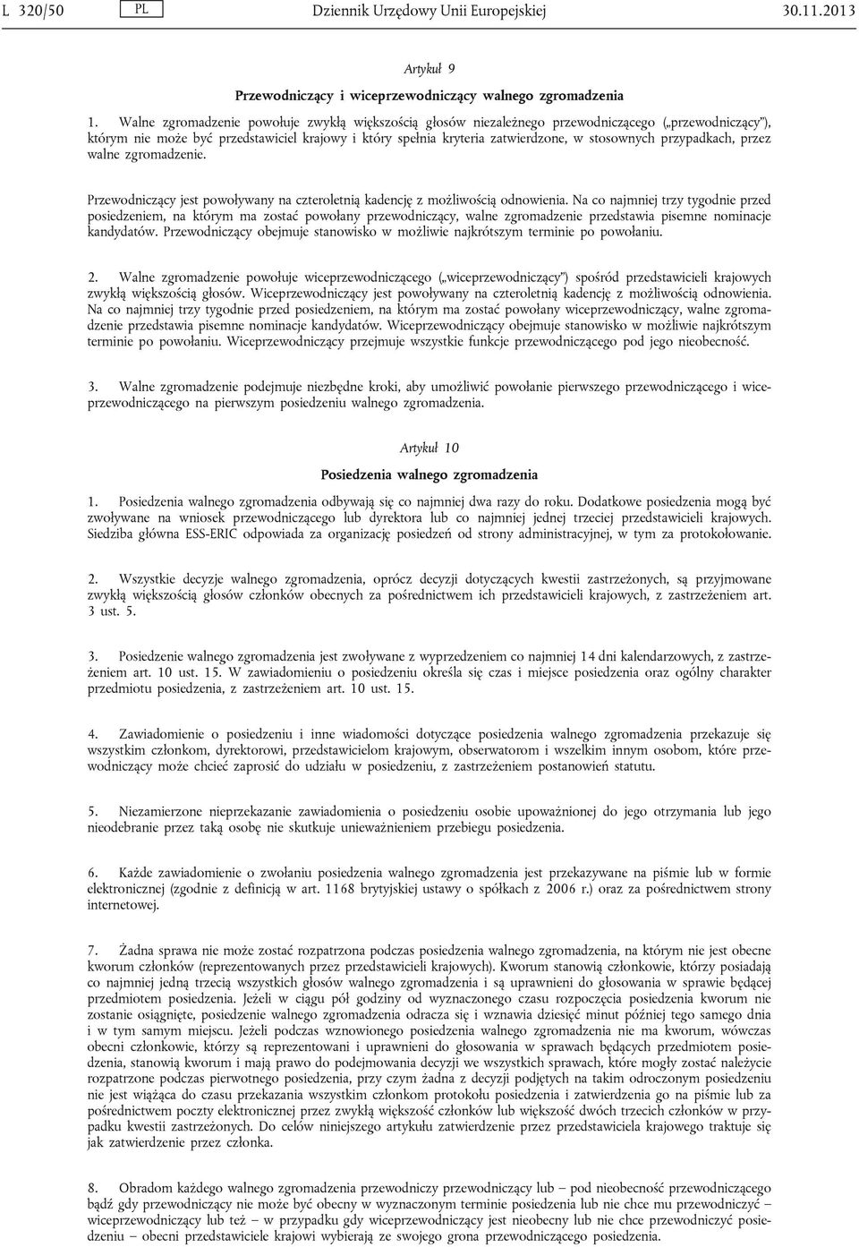 przypadkach, przez walne zgromadzenie. Przewodniczący jest powoływany na czteroletnią kadencję z możliwością odnowienia.