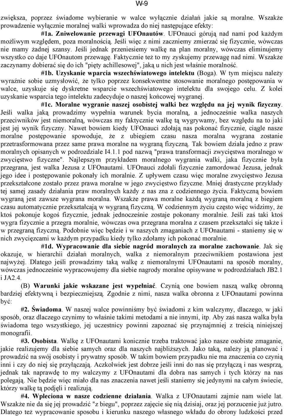 Jeśli jednak przeniesiemy walkę na plan moralny, wówczas eliminujemy wszystko co daje UFOnautom przewagę. Faktycznie też to my zyskujemy przewagę nad nimi.