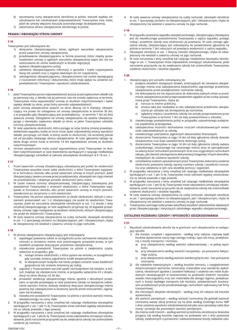 PRAWA l OBOWIĄZKI STRON UMOWY 15 Towarzystwo jest zobowiązane do: 1) doręczenia Ubezpieczającemu tekstu ogólnych warunków ubezpieczenia przed zawarciem umowy ubezpieczenia, 2) przedstawienia