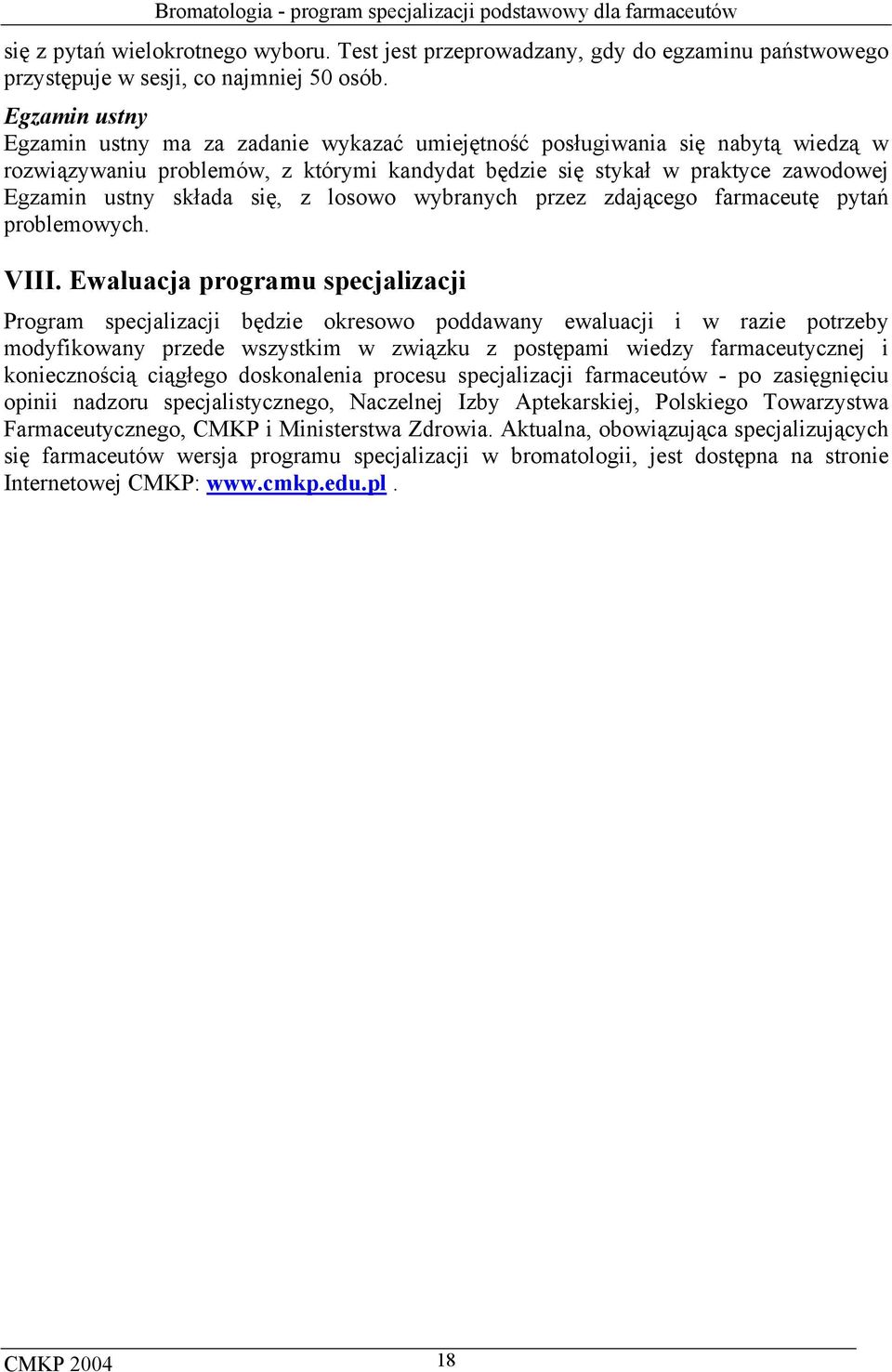 się, z losowo wybranych przez zdającego farmaceutę pytań problemowych. VIII.