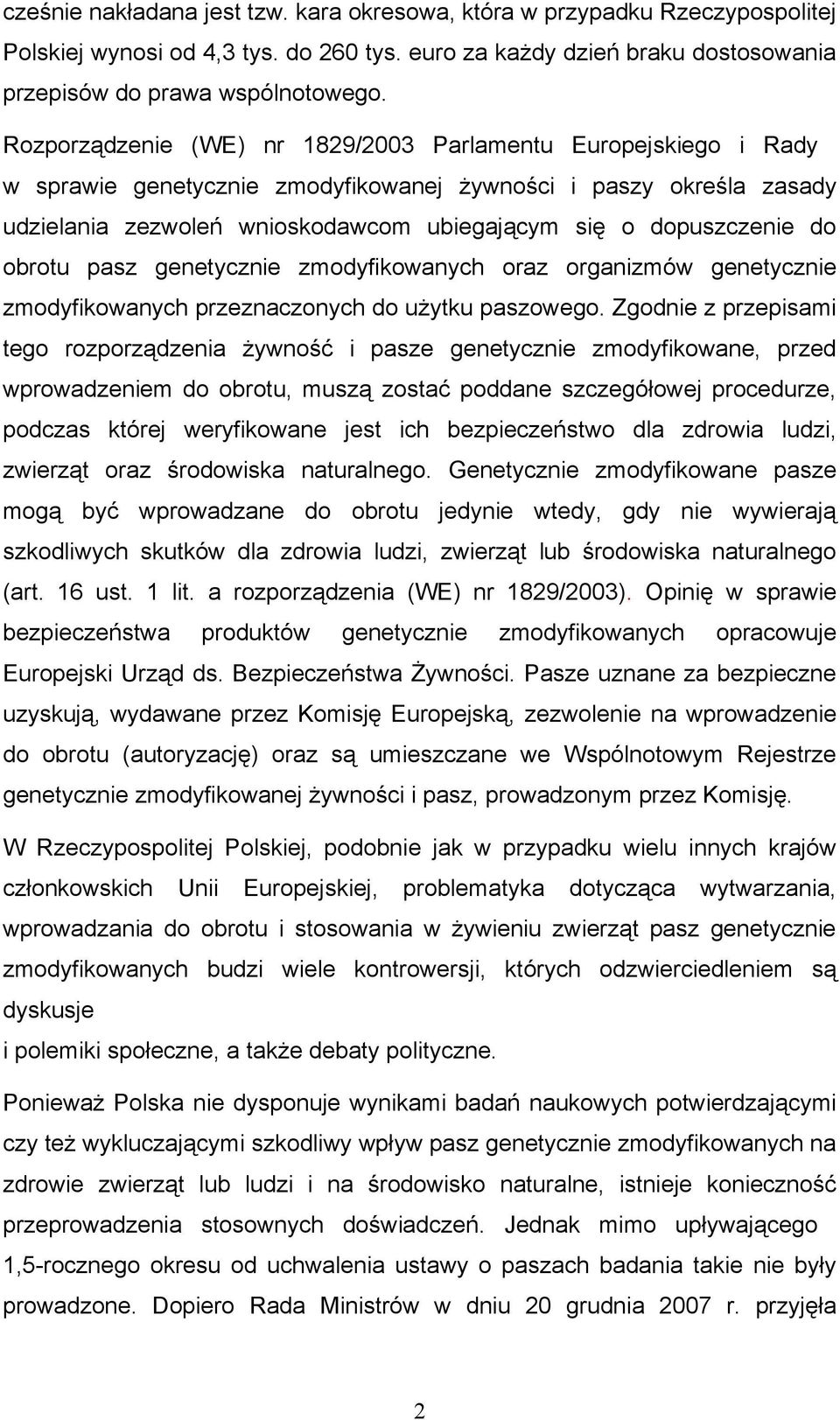 do obrotu pasz genetycznie zmodyfikowanych oraz organizmów genetycznie zmodyfikowanych przeznaczonych do użytku paszowego.