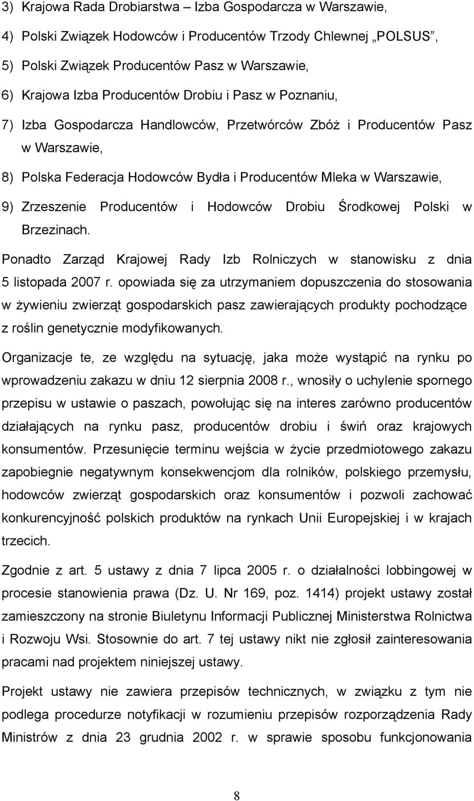 Producentów i Hodowców Drobiu Środkowej Polski w Brzezinach. Ponadto Zarząd Krajowej Rady Izb Rolniczych w stanowisku z dnia 5 listopada 2007 r.