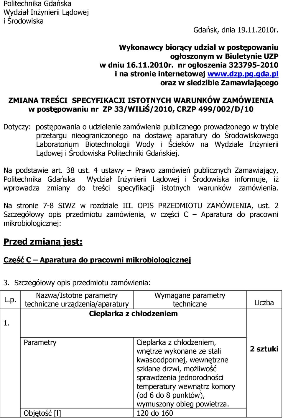 pl oraz w siedzibie Zamawiającego ZMIANA TREŚCI SPECYFIKACJI ISTOTNYCH WARUNKÓW ZAMÓWIENIA w postępowaniu nr ZP 33/WILiŚ/200, CRZP 499/002/D/0 Dotyczy: postępowania o udzielenie zamówienia