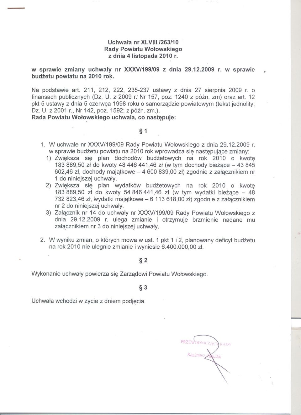 samorzadziepowiatowym(tekstjednolity; DzUz 2001 L, Nr142, poz 159~;z pózno zm), Rada Powiatu Wolo~skiego uchwala, co nastepuje: 1 1 W uchwale nr XXXV/199/09Rady Powiatu Wolowskiego z dnia 29122009 L