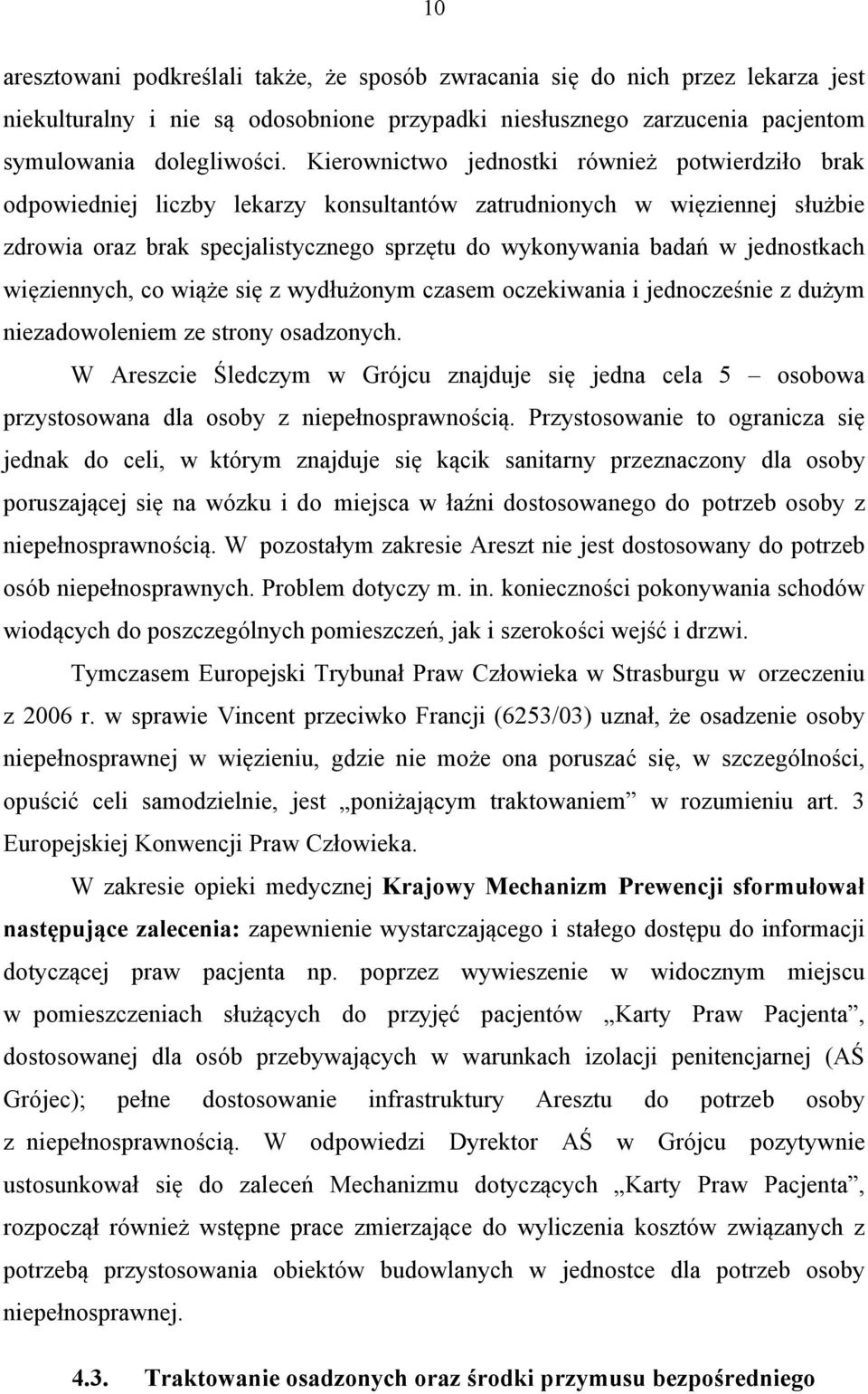 jednostkach więziennych, co wiąże się z wydłużonym czasem oczekiwania i jednocześnie z dużym niezadowoleniem ze strony osadzonych.