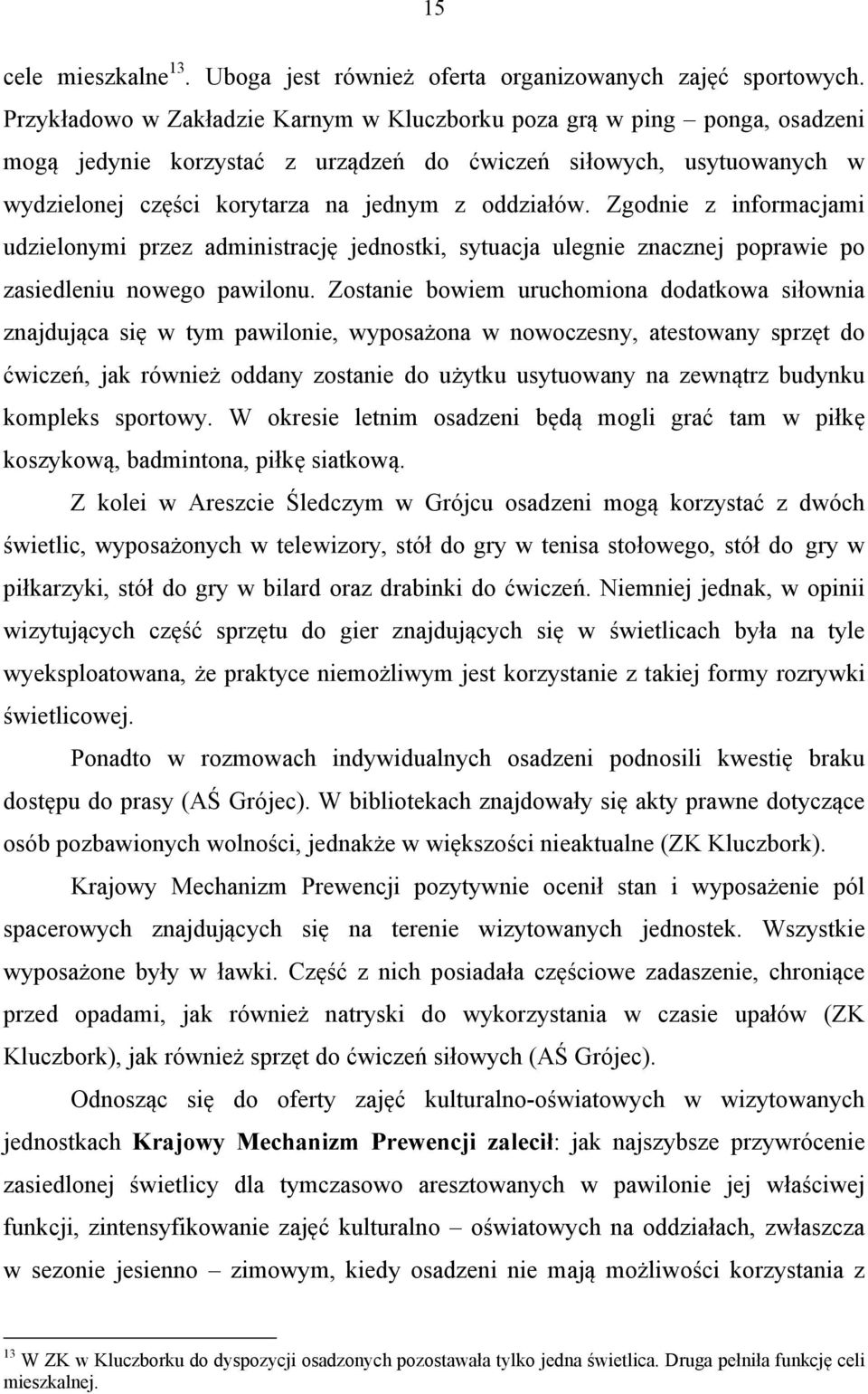 Zgodnie z informacjami udzielonymi przez administrację jednostki, sytuacja ulegnie znacznej poprawie po zasiedleniu nowego pawilonu.