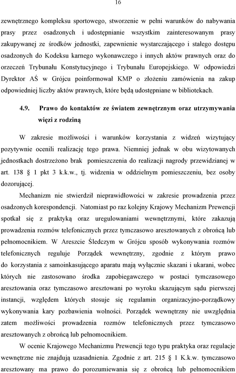 W odpowiedzi Dyrektor AŚ w Grójcu poinformował KMP o złożeniu zamówienia na zakup odpowiedniej liczby aktów prawnych, które będą udostępniane w bibliotekach. 4.9.