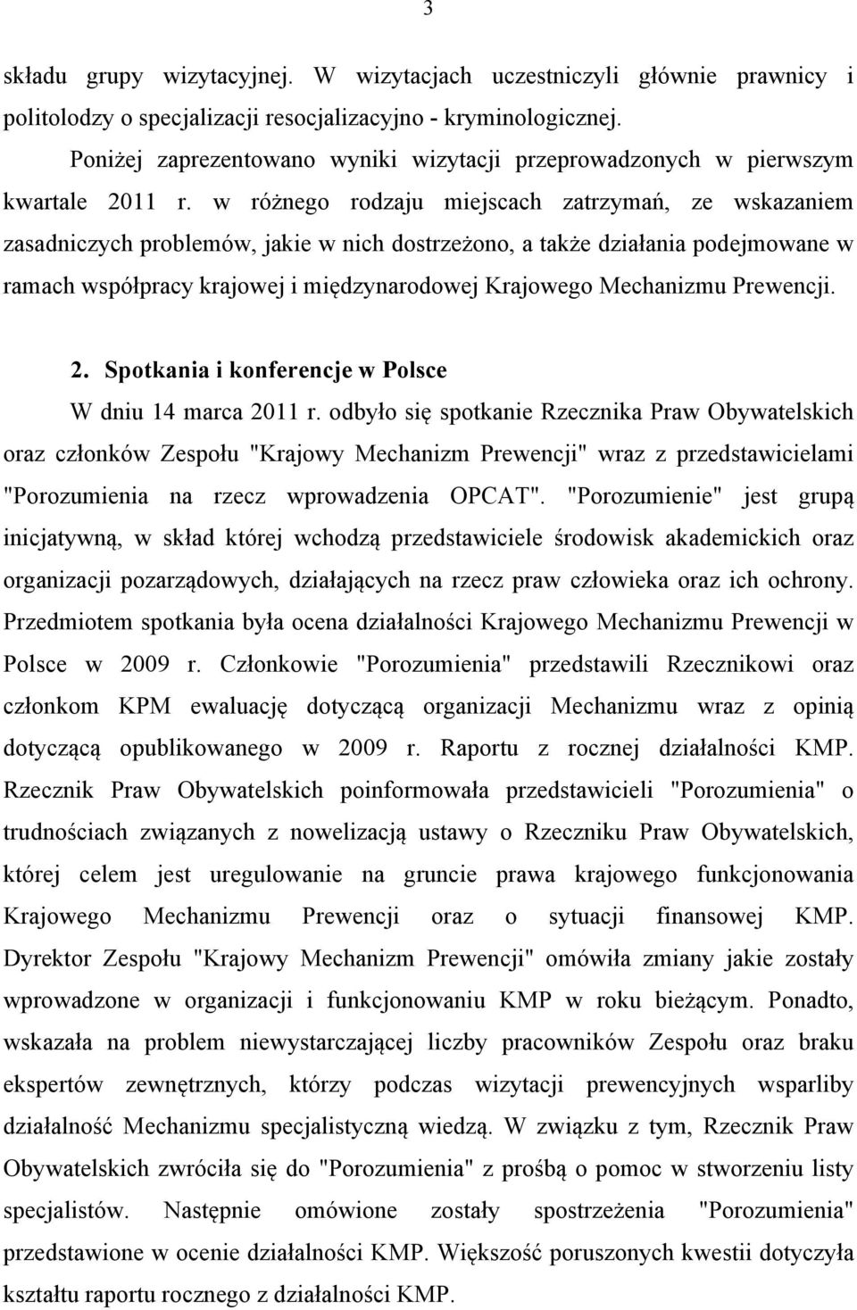 w różnego rodzaju miejscach zatrzymań, ze wskazaniem zasadniczych problemów, jakie w nich dostrzeżono, a także działania podejmowane w ramach współpracy krajowej i międzynarodowej Krajowego