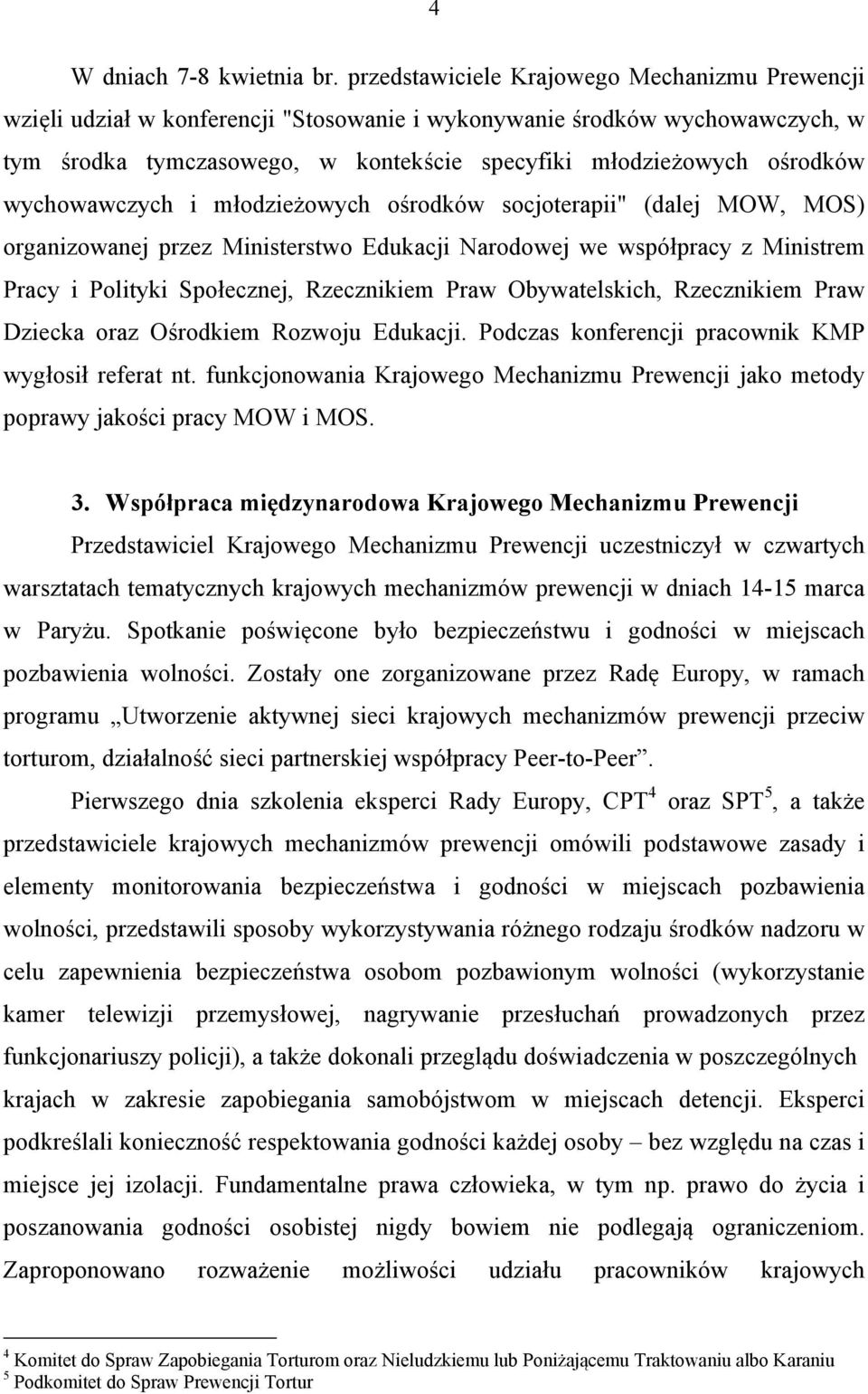 wychowawczych i młodzieżowych ośrodków socjoterapii" (dalej MOW, MOS) organizowanej przez Ministerstwo Edukacji Narodowej we współpracy z Ministrem Pracy i Polityki Społecznej, Rzecznikiem Praw