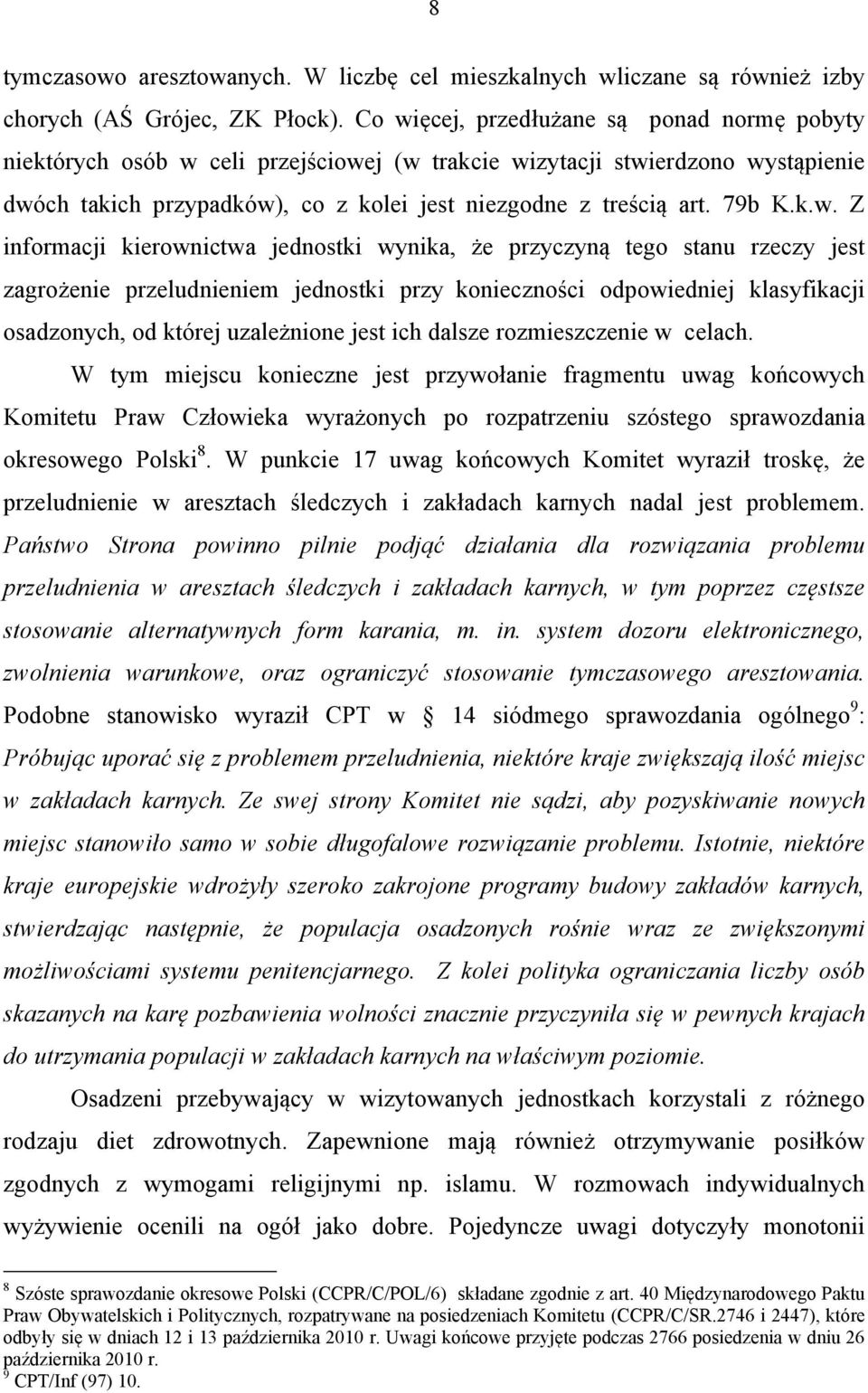 k.w. Z informacji kierownictwa jednostki wynika, że przyczyną tego stanu rzeczy jest zagrożenie przeludnieniem jednostki przy konieczności odpowiedniej klasyfikacji osadzonych, od której uzależnione