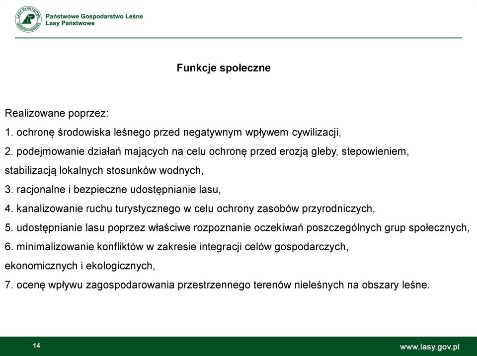 racjonalne i bezpieczne udostępnianie lasu, 4. kanalizowanie ruchu turystycznego w celu ochrony zasobów przyrodniczych, 5.