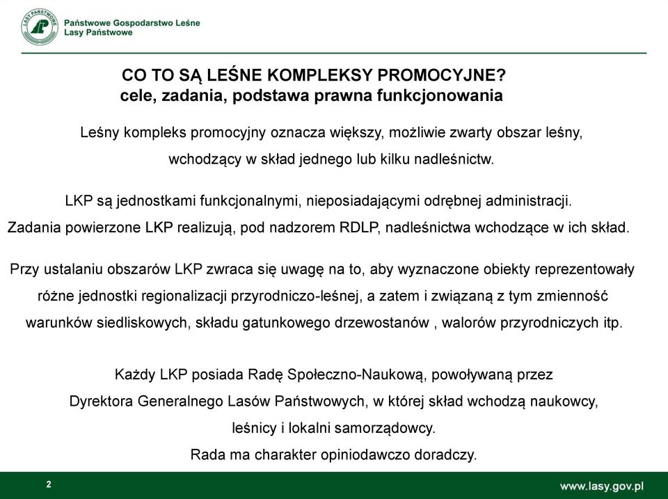 LKP są jednostkami funkcjonalnymi, nieposiadającymi odrębnej administracji. Zadania powierzone LKP realizują, pod nadzorem RDLP, nadleśnictwa wchodzące w ich skład.